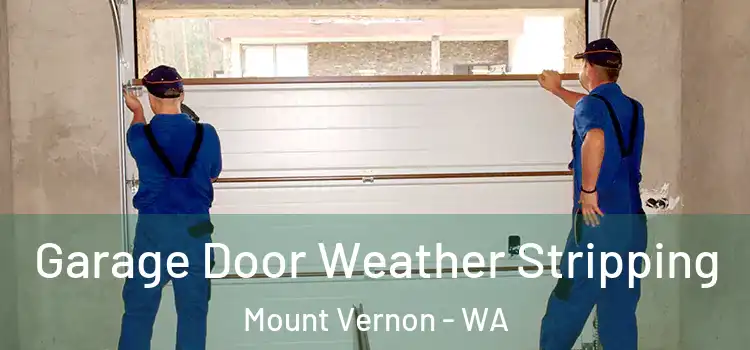  Garage Door Weather Stripping Mount Vernon - WA