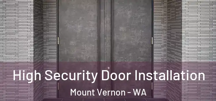 High Security Door Installation Mount Vernon - WA